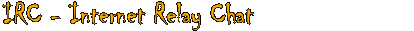 IRC - Internet Relay Chat
